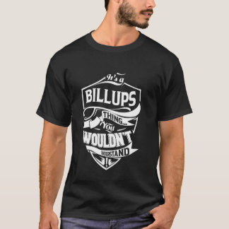 It's a BILLUPS thing you wouldn't understand Gift T-Shirt