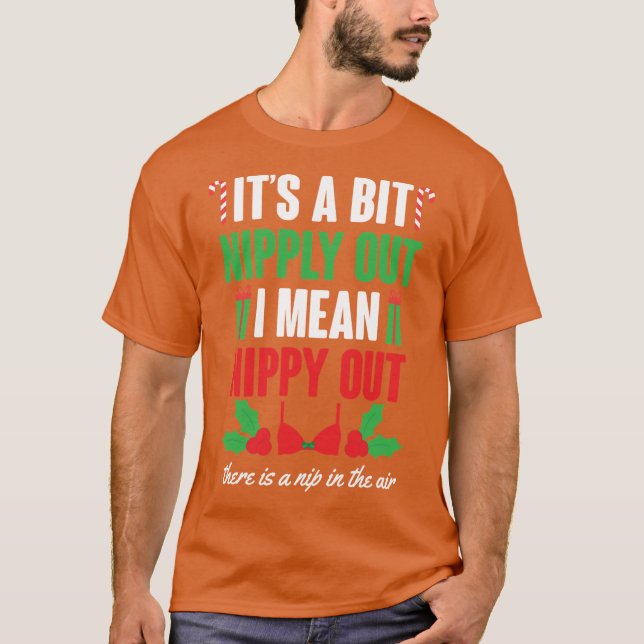 Its A Bit Nipply Out friend T-Shirt (Front)