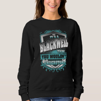 It's A Blackwell Thing You Wouldn't Understand Cla Sweatshirt