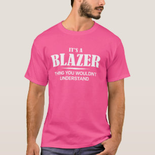 It's A BLAZER Thing You Wouldn't Understand Person T-Shirt