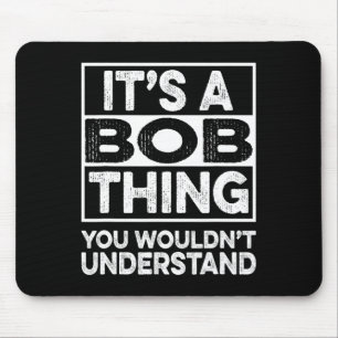 It's A Bob Thing You Wouldn't Understand Funny Bob Mouse Mat