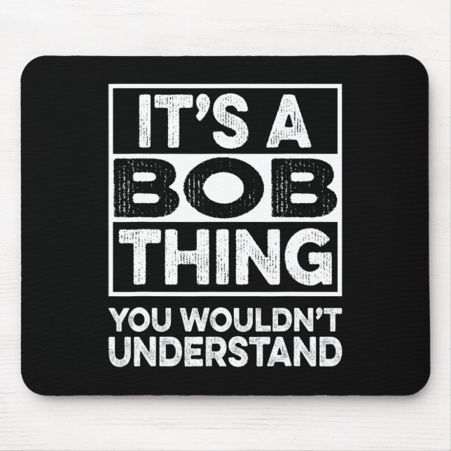 It's A Bob Thing You Wouldn't Understand Funny Bob Mouse Mat (Front)