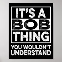 It's A Bob Thing You Wouldn't Understand Funny Bob