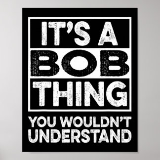 It's A Bob Thing You Wouldn't Understand Funny Bob Poster