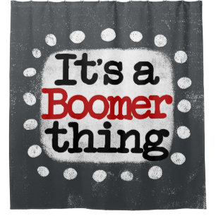 It's A Boomer Thing Shower Curtain