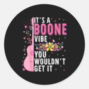 It's A Boone Vibe You Wouldn't Get It  Classic Round Sticker