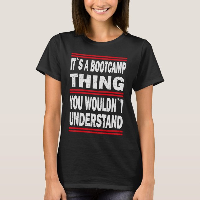 Its a bootcamp thing you wouldn`t understand Bootc T-Shirt (Front)