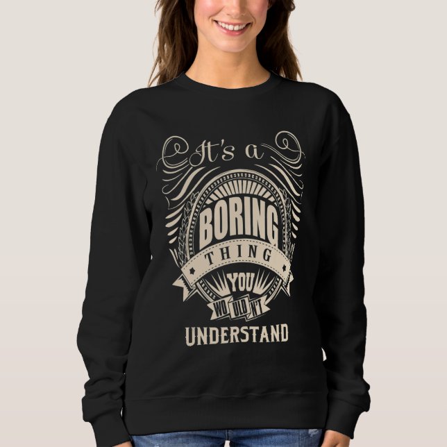 It's a BORING thing you wouldn't understand Sweatshirt (Front)