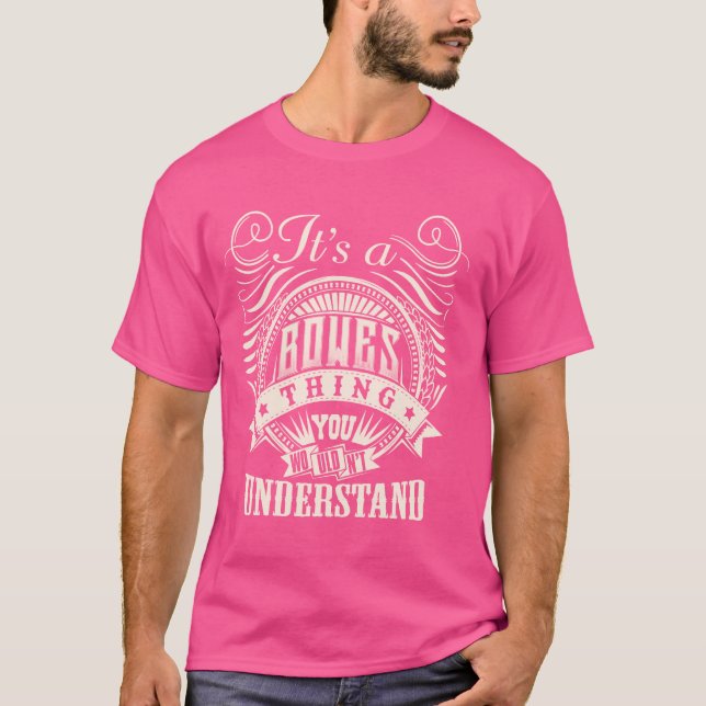 It's A BOWES Thing You Wouldn't Understand BOWES F T-Shirt (Front)