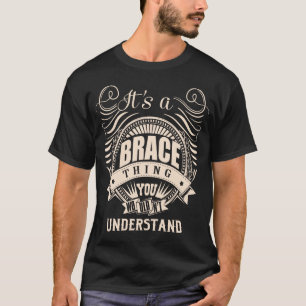 It's a BRACE thing you wouldn't understand T-Shirt