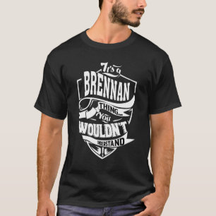 It's A Brennan Thing   T-Shirt