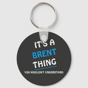 It's a Brent thing you wouldn't understand Key Ring