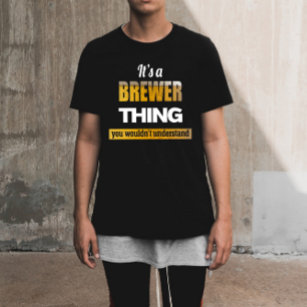 It's a Brewer thing you wouldn't understand T-Shirt