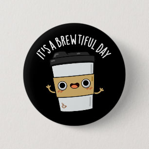 It's A Brewtiful Day Funny Coffee Pun Dark BG 6 Cm Round Badge