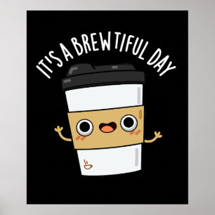 It's A Brewtiful Day Funny Coffee Pun Dark BG Poster