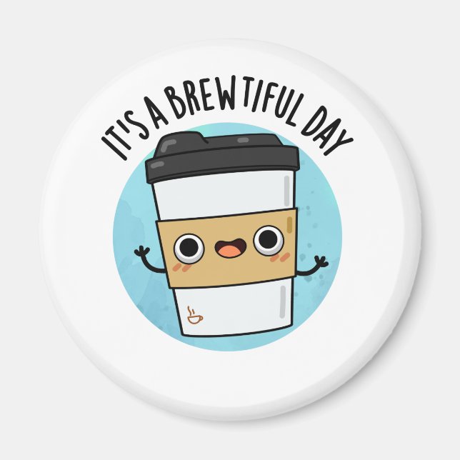 It's A Brewtiful Day Funny Coffee Pun Magnet (Front)