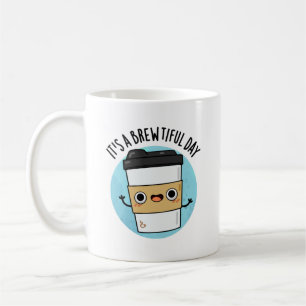 It's A Brewtiful Day Funny Coffee Pun Mug