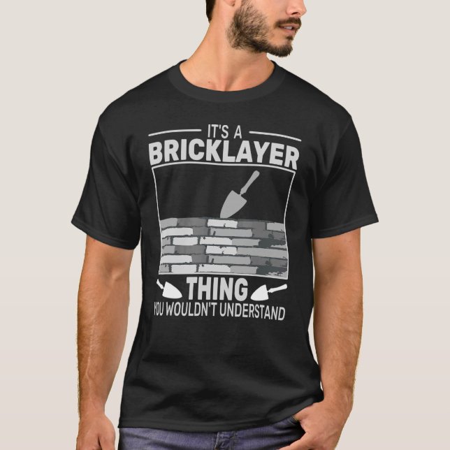 It's a Bricklayer Thing  men brickmason masonry ma T-Shirt (Front)