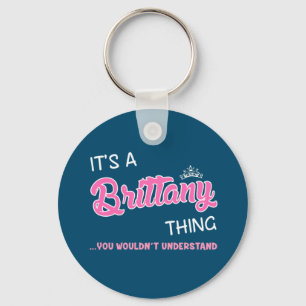 It's a Brittany thing you wouldn't understand Key Ring