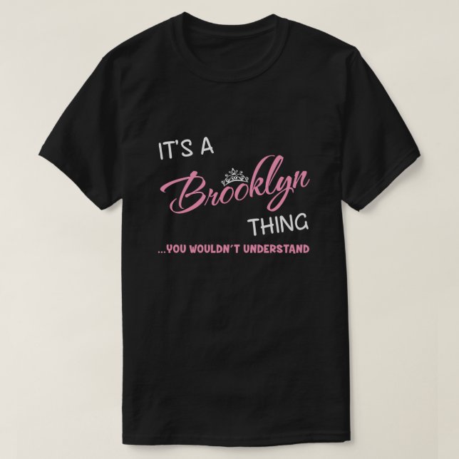 It's a Brooklyn thing you wouldn't understand T-Shirt (Design Front)