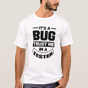 It's A Bug Trust Me Im A Tester Video Game Player T-Shirt