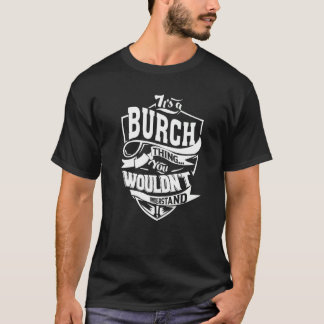 It's A Burch Thing T-Shirt