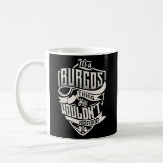 It'S A Burgos Thing You Wouldn'T Understand Name Coffee Mug