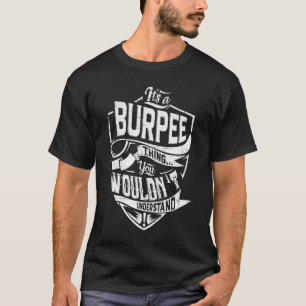 It's a BURPEE thing, You wouldn't understand T-Shirt