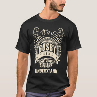It's a BUSBY thing you wouldn't understand T-Shirt
