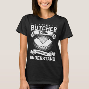 It's A Butcher Thing You Wouldn't Understand Butch T-Shirt
