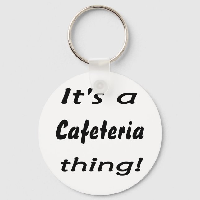 It's a cafeteria thing! key ring (Front)