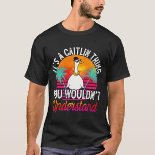 It's A Caitlin Thing You Wouldn't Understand  Cait T-Shirt