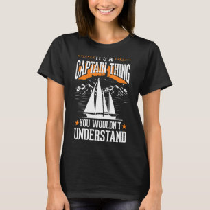 It's a Captain Thing Sailing Boat Boater Sailor Ca T-Shirt