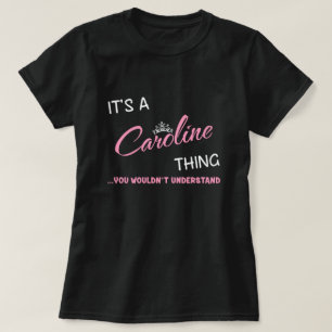It's a Caroline thing you wouldn't understand T-Shirt