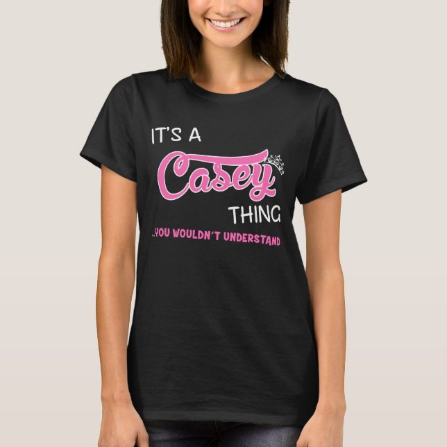 It's a Casey thing you wouldn't understand T-Shirt (Front)