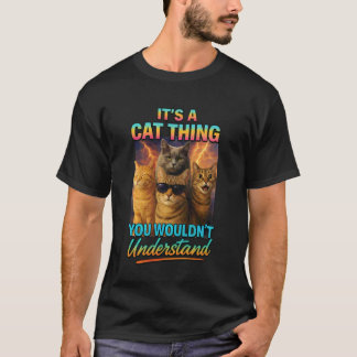 Its A Cat Thing You Wouldnt Understand T-Shirt