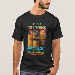 Its A Cat Thing You Wouldnt Understand T-Shirt