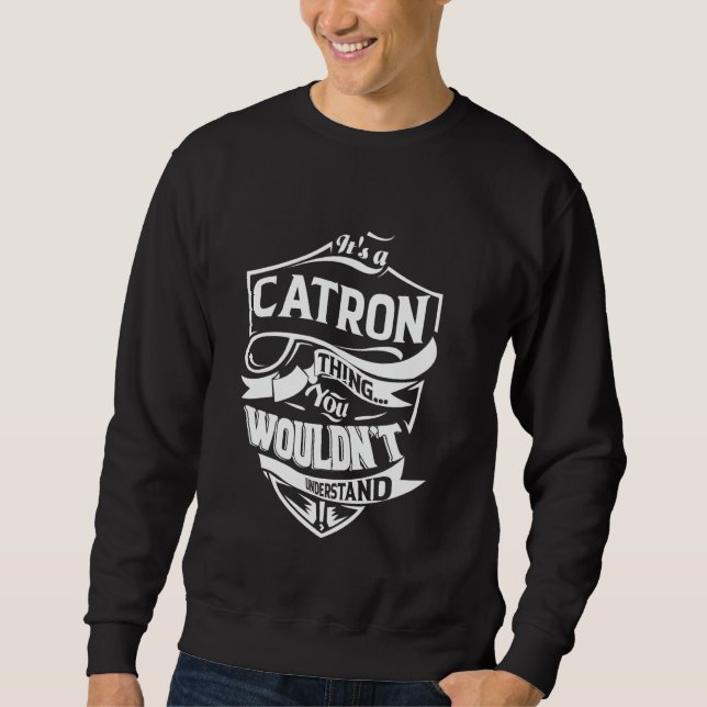 It's a CATRON thing you wouldn't understand Gift Sweatshirt (Front)