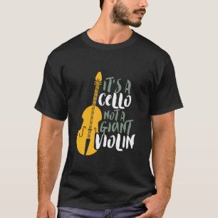 It's A Cello Not Giant Violin Funny Musician T-Shirt