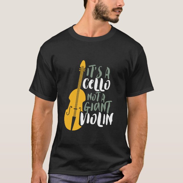 It's A Cello Not Giant Violin Funny Musician T-Shirt (Front)