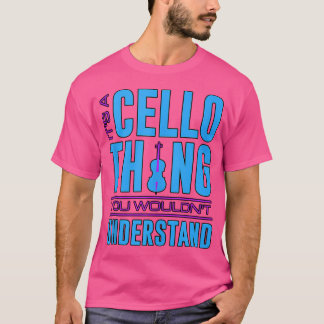 It'S A Cello Thing You Wouldn'T Understand Orchest T-Shirt