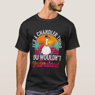 It's A Chandler Thing You Wouldn't Understand Cha T-Shirt