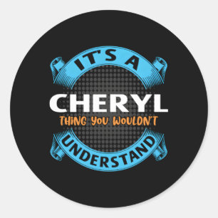 Its A Cheryl Thing You Wouldnt Understand Name Nic Classic Round Sticker