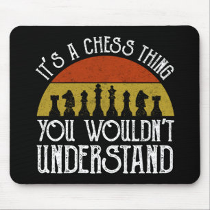 It's A Chess Thing - You Wouldn't Understand Mouse Mat