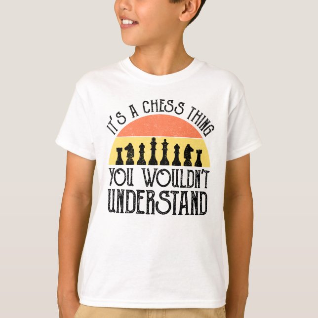 It's A Chess Thing - You Wouldn't Understand T-Shirt (Front)