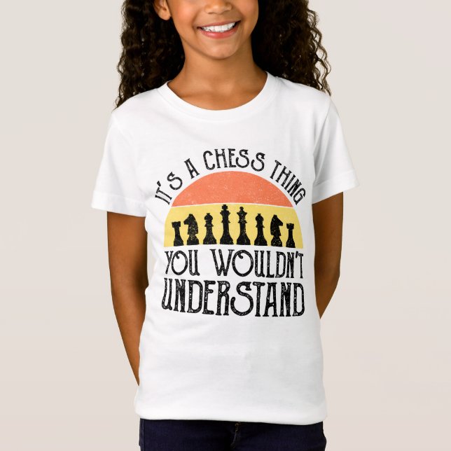 It's A Chess Thing - You Wouldn't Understand T-Shirt (Front)