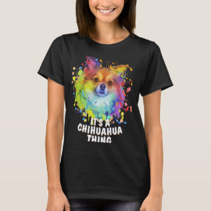 Its a Chihuahua Thing Dog Breed Puppy Humour Chiw T-Shirt