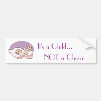 It's a Child... NOT a Choice Bumper Sticker