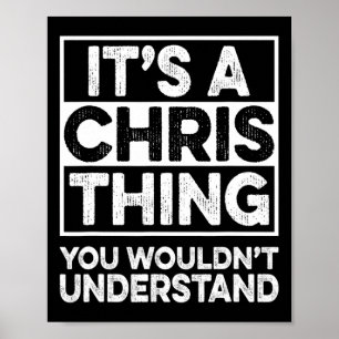 It's A Chris Thing You Wouldn't Understand Chris C Poster