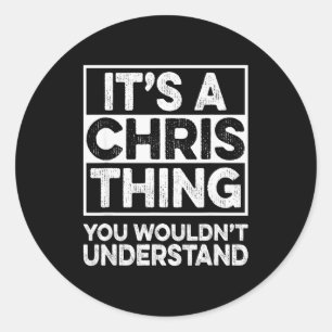 It's A Chris Thing You Wouldn't Understand Shirt C Classic Round Sticker